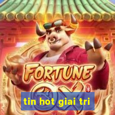 tin hot giai tri