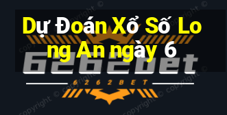 Dự Đoán Xổ Số Long An ngày 6