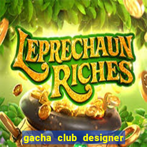 gacha club designer edition mod apk