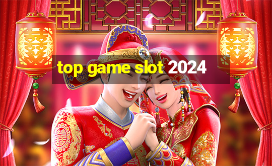 top game slot 2024