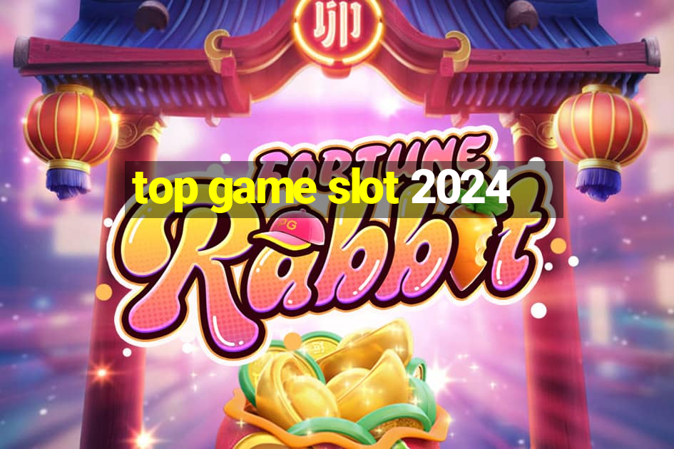 top game slot 2024