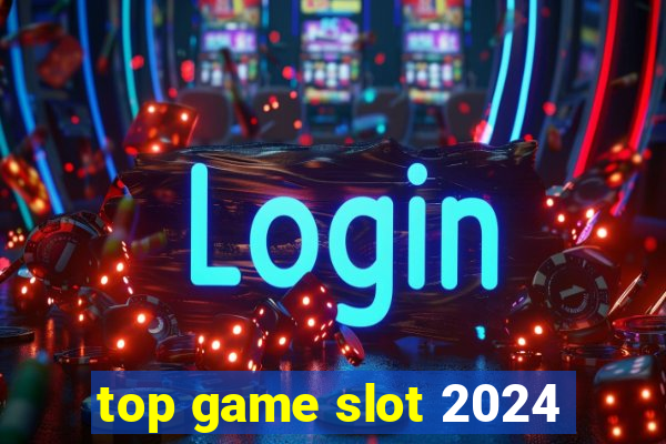 top game slot 2024