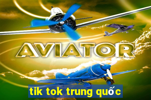 tik tok trung quốc