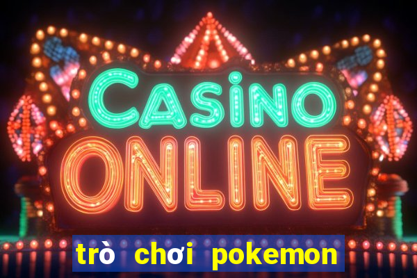 trò chơi pokemon đại chiến 6