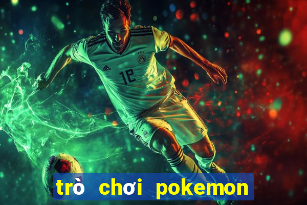 trò chơi pokemon đại chiến 6