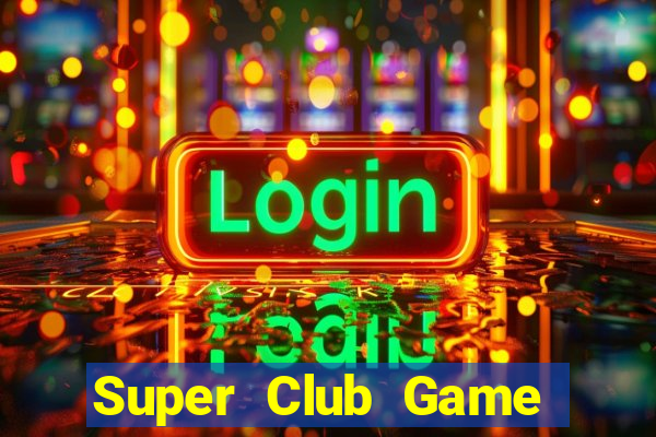 Super Club Game Bài Uy Tín