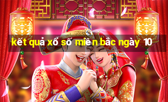 kết quả xổ số miền bắc ngày 10