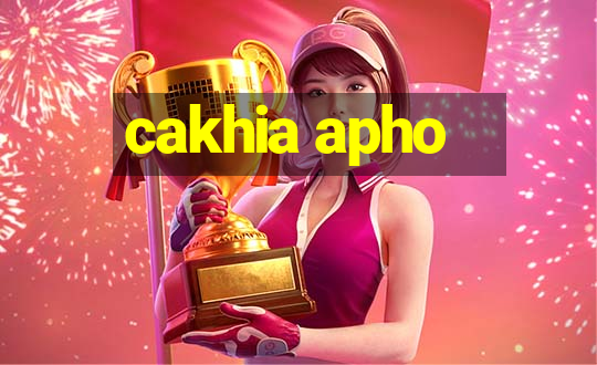 cakhia apho