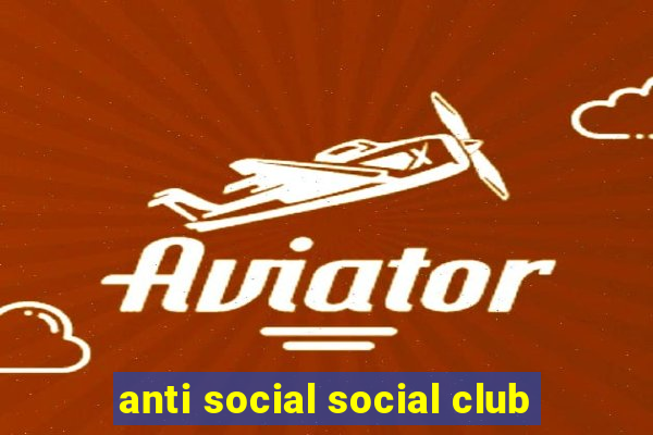 anti social social club