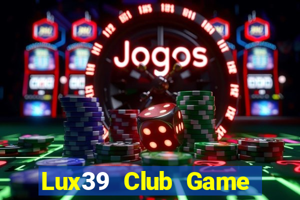 Lux39 Club Game Bài 24H