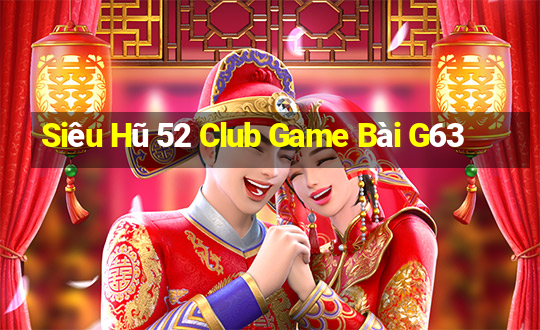 Siêu Hũ 52 Club Game Bài G63