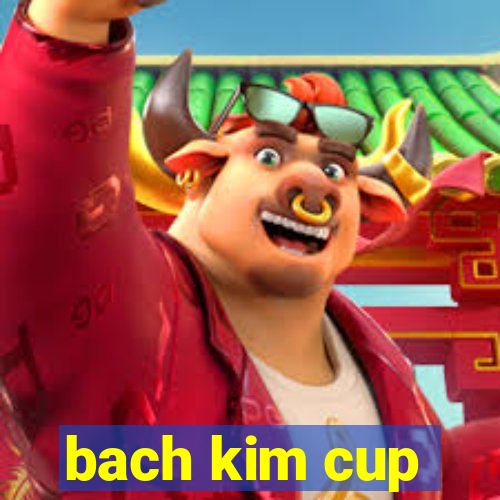 bach kim cup