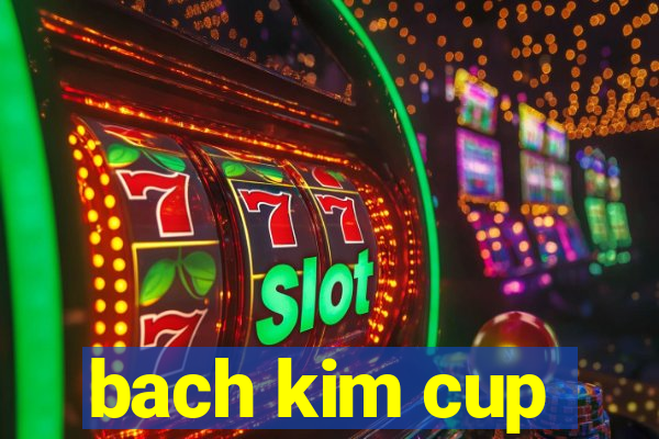 bach kim cup