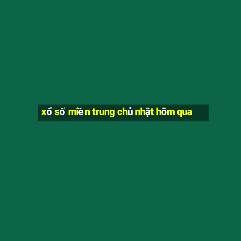 xổ số miền trung chủ nhật hôm qua