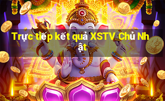 Trực tiếp kết quả XSTV Chủ Nhật