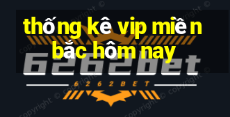 thống kê vip miền bắc hôm nay