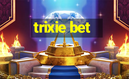 trixie bet