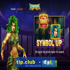 tip.club - đại gia game bai