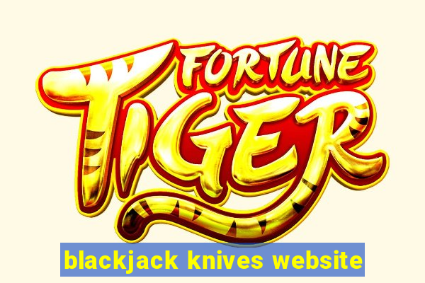 blackjack knives website