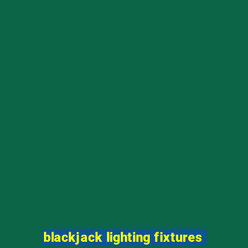 blackjack lighting fixtures