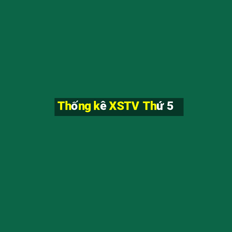 Thống kê XSTV Thứ 5