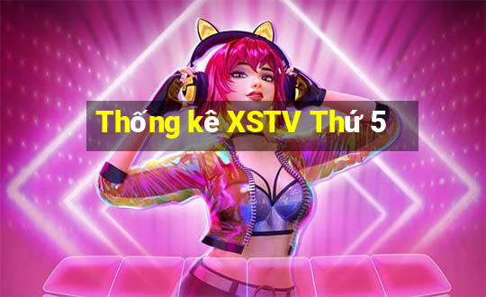 Thống kê XSTV Thứ 5