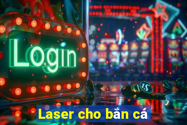 Laser cho bắn cá