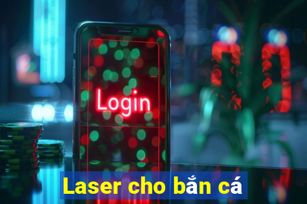 Laser cho bắn cá