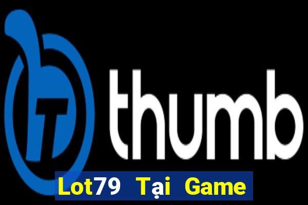 Lot79 Tại Game Bài Đổi Thưởng