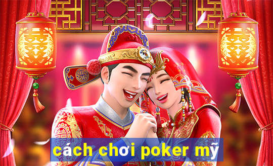 cách chơi poker mỹ