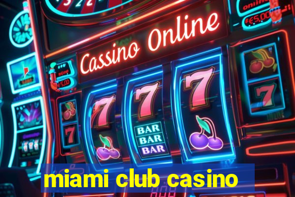 miami club casino