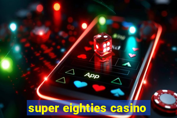 super eighties casino