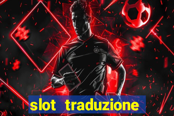 slot traduzione inglese italiano