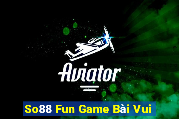 So88 Fun Game Bài Vui