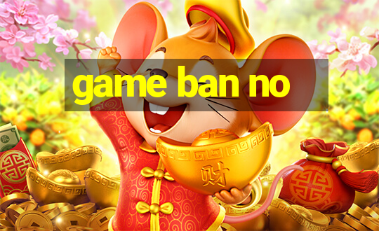 game ban no