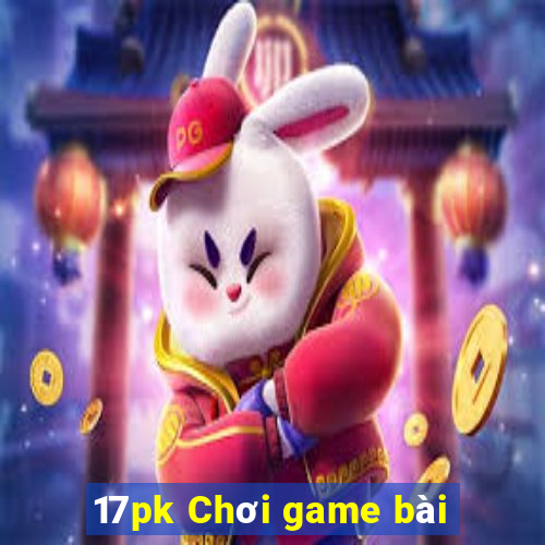 17pk Chơi game bài