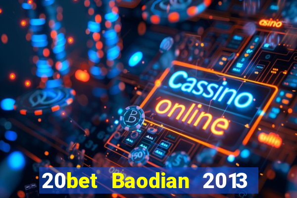 20bet Baodian 2013 phiên bản cũ