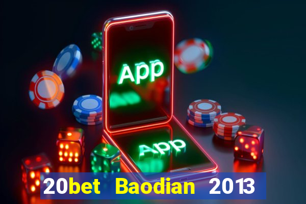 20bet Baodian 2013 phiên bản cũ