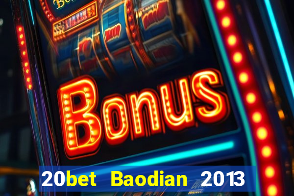 20bet Baodian 2013 phiên bản cũ