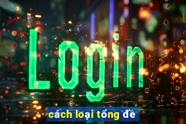 cách loại tổng đề