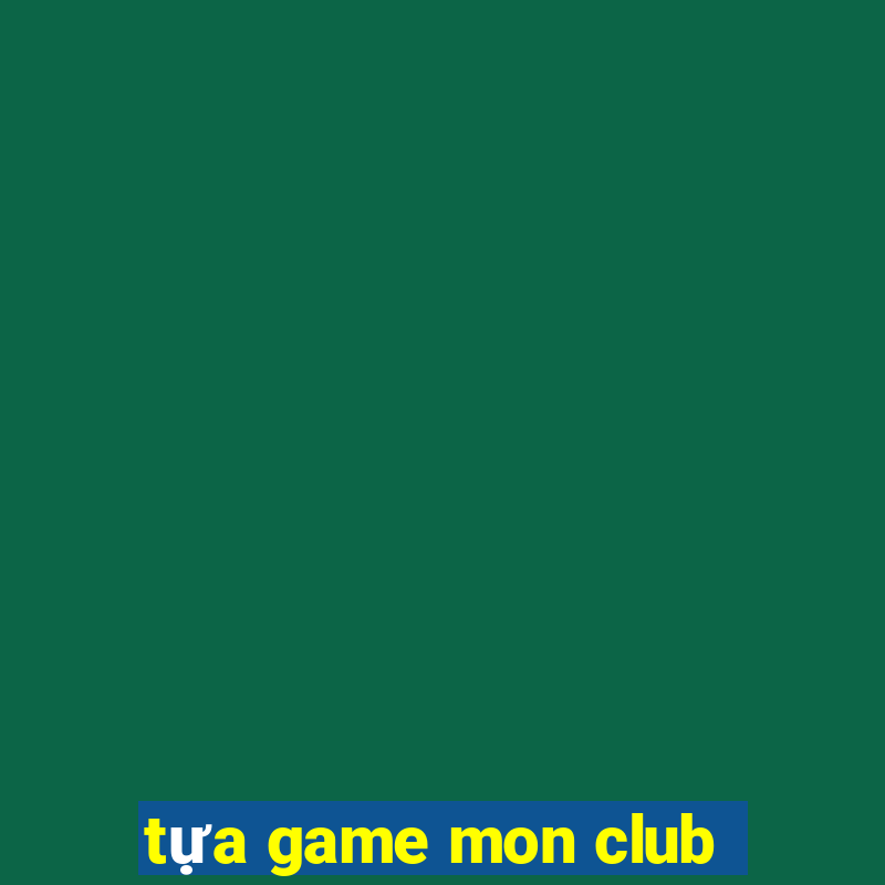 tựa game mon club