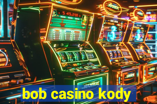 bob casino kody