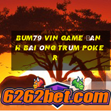 Bum79 Vin Game Đánh Bài Ông Trùm Poker