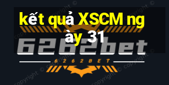 kết quả XSCM ngày 31