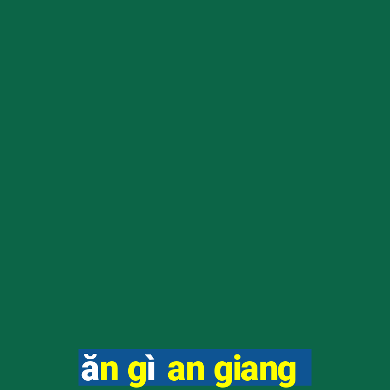 ăn gì an giang