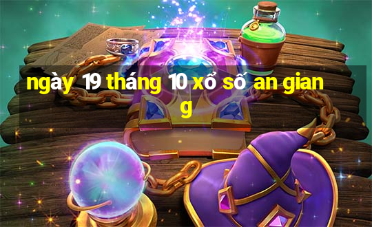 ngày 19 tháng 10 xổ số an giang