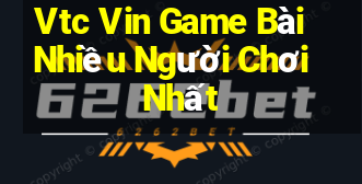 Vtc Vin Game Bài Nhiều Người Chơi Nhất