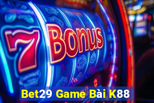 Bet29 Game Bài K88