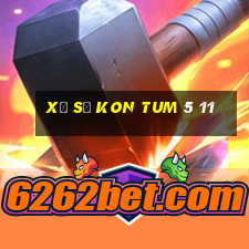 xổ số kon tum 5 11