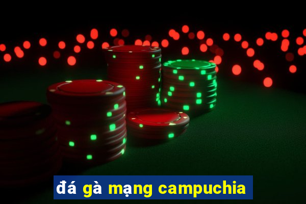 đá gà mạng campuchia